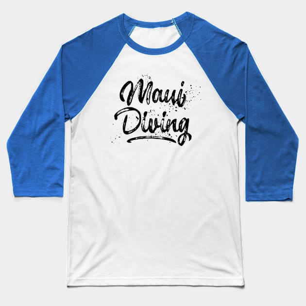 Maui Diving – Scuba Diver - Tourist Design Baseball T-Shirt by BlueTodyArt